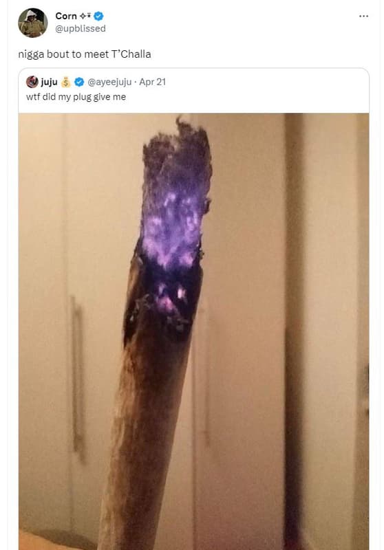 Corn upblissed nigga bout to meet t'challa juju ayeejuju apr 21 wtf did my plug