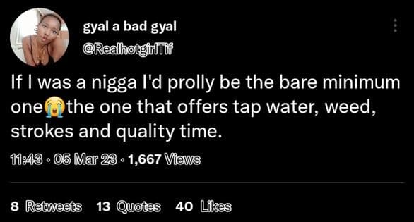 Gyal a bad gyal reahhoègfidtnf if was a nigga l'd prolly be the bare minimum one