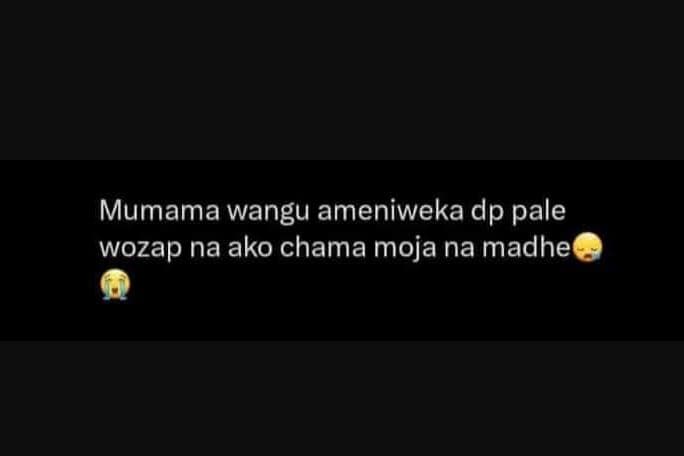 Mumama wangu ameniweka dp pale wozap na ako chama moja na madhe