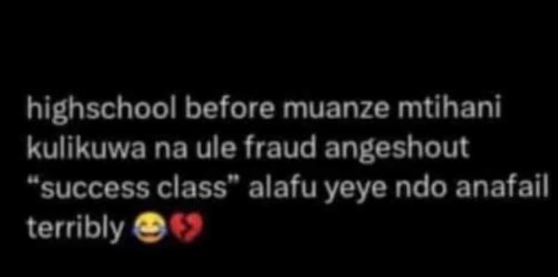 Highschool before muanze mtihani kulikuwa na ule fraud angeshout success class a