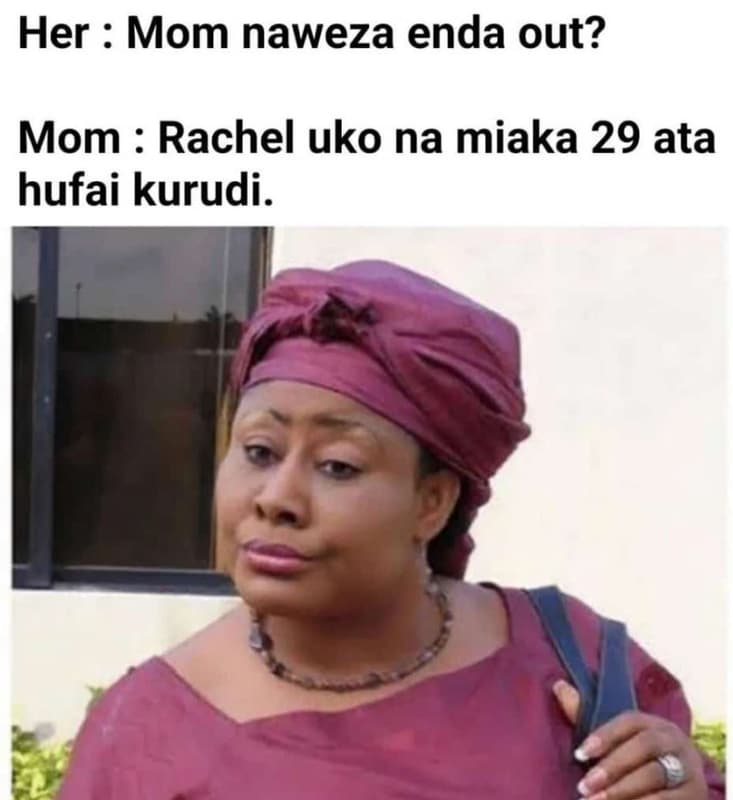 Her mom naweza enda out? mom rachel uko na miaka 29 ata hufai kurudi.