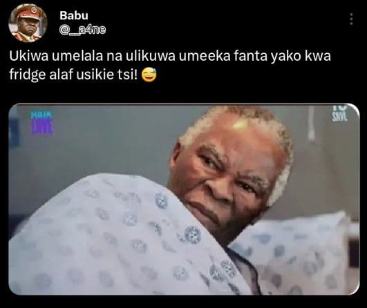 Babu a4no ukiwa umelala na ulikuwa umeeka fanta yako kwa fridge alaf usikie tsi!