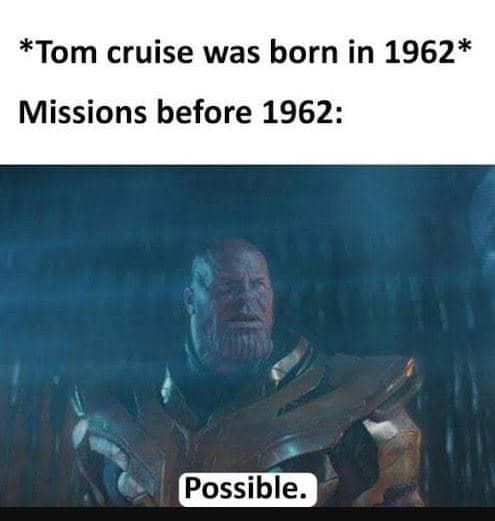 Tom cruise was born in missions before possible.
