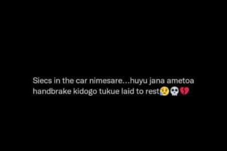 Siecs in the car nimesare . huyu jana ametoa handbrake kidogo tukue lald 0 rest