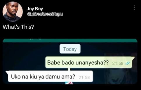 Joy boy greaunesstupu what's this? today babe bado unanyesha?? 21.58 uko na kiu