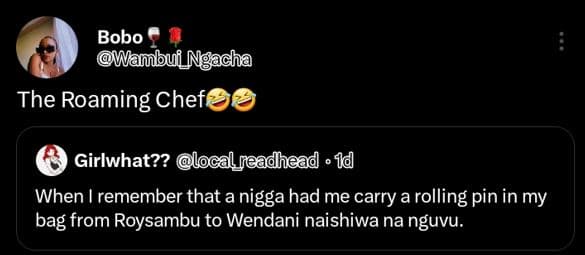 Bobo wambui_ngacha the roaming chef girlwhat?? localneadhead 1 when i remember t