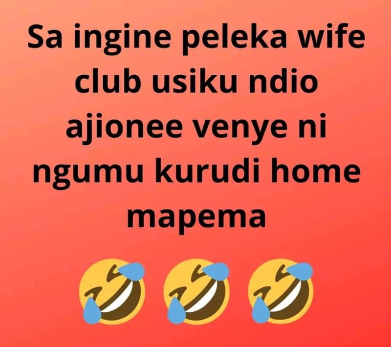 Sa ingine peleka wife club usiku ndio ajionee venye ni ngumu kurudi home mapema