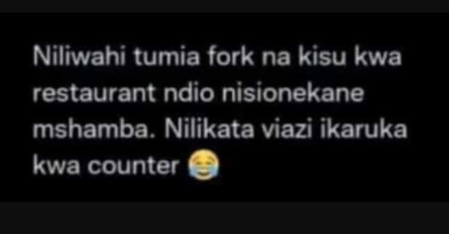 Niliwahi tumia fork na kisu kwa restaurant ndio nisionekane mshamba. nilikata vi