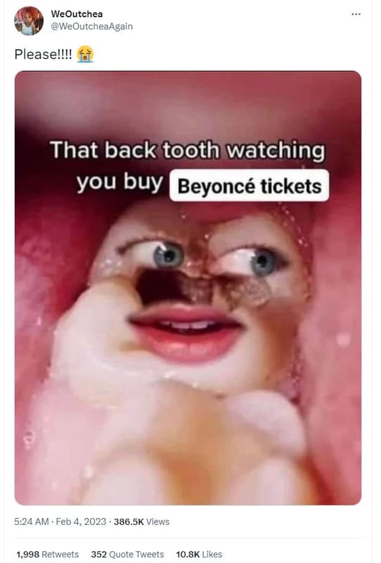 Weoutchea weoutcheaagain pleasel! that back tooth watching you buy beyoncé ticke