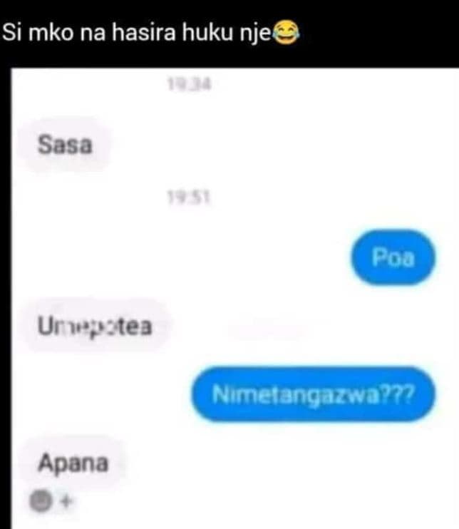 Si mko na hasira huku nje 0 sesa poa urtea nimetangazwa? apana