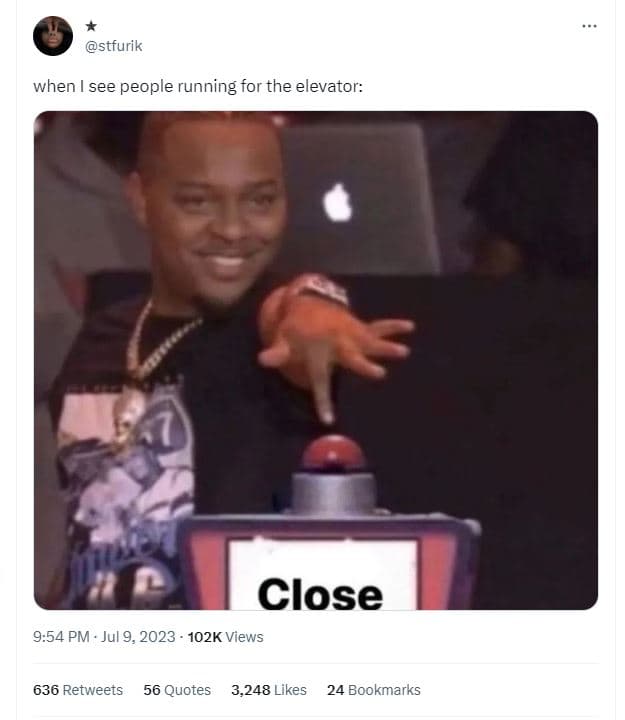 Stfurik when see people running for the elevator close 9.54 pm jul 9, 102k views