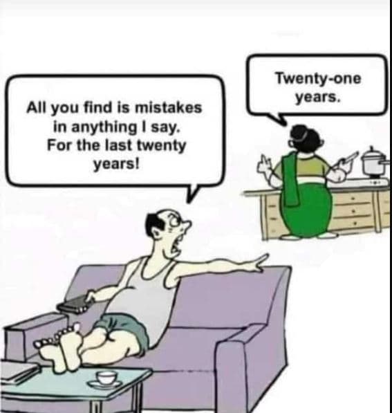 Twentyone years. all you find is mistakes in anything say. for the last twenty y