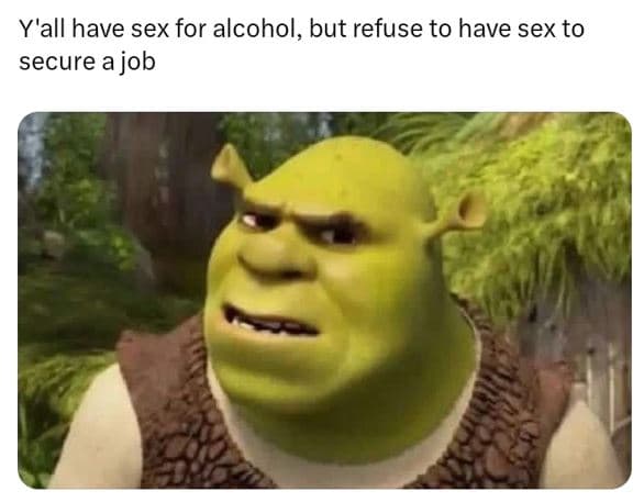 Y'all have sex for alcohol, but refuse to have sex to secure ajob