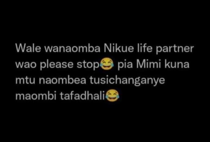 Wale wanaomba nikue life partner wao please stop pia mimi kuna mtu naombea tusic