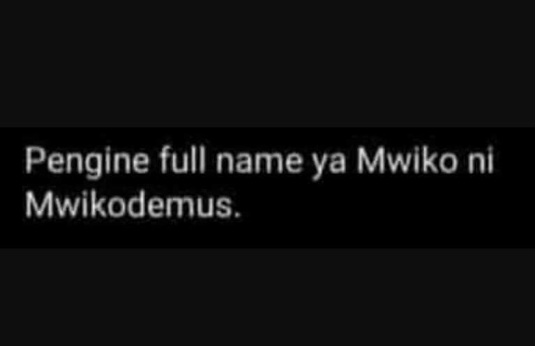 Pengine full name ya mwiko ni mwikodemus .