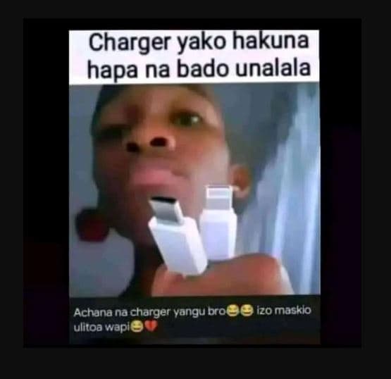 Charger yako hakuna hapa na bado unalala achana na charger vangu bro' ulitoa wap