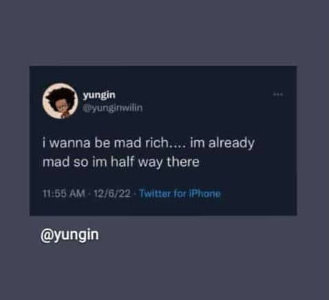 Yungin wunbinwalio iwanna be mad rich. im already mad so im half way there 7155