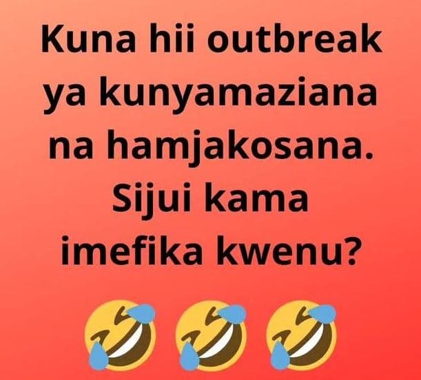 Kuna hii outbreak ya kunyamaziana na hamjakosana. sijui kama imefika kwenu?