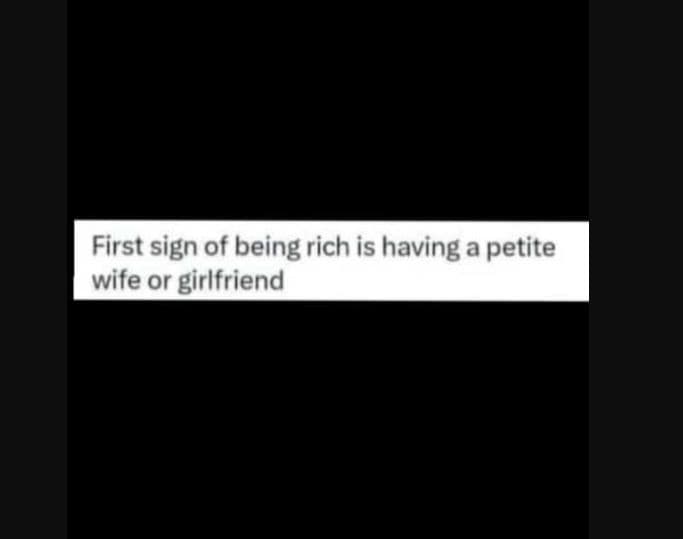 First sign of being rich is having a petite wife or girlfriend