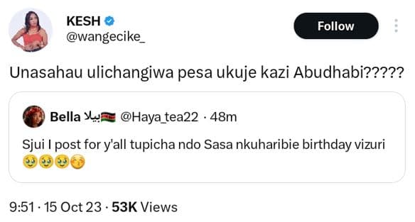 Kesh wangecike follow unasahau ulichangiwa pesa ukuje kazi abudhabi????? bella x