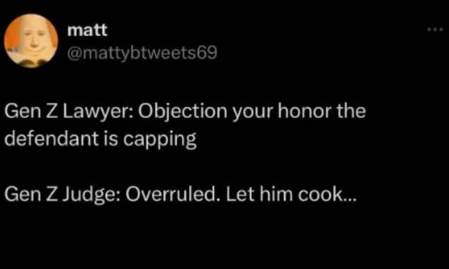 Matt mattybtweets69 gen z lawyer objection your honor the defendant is capping g