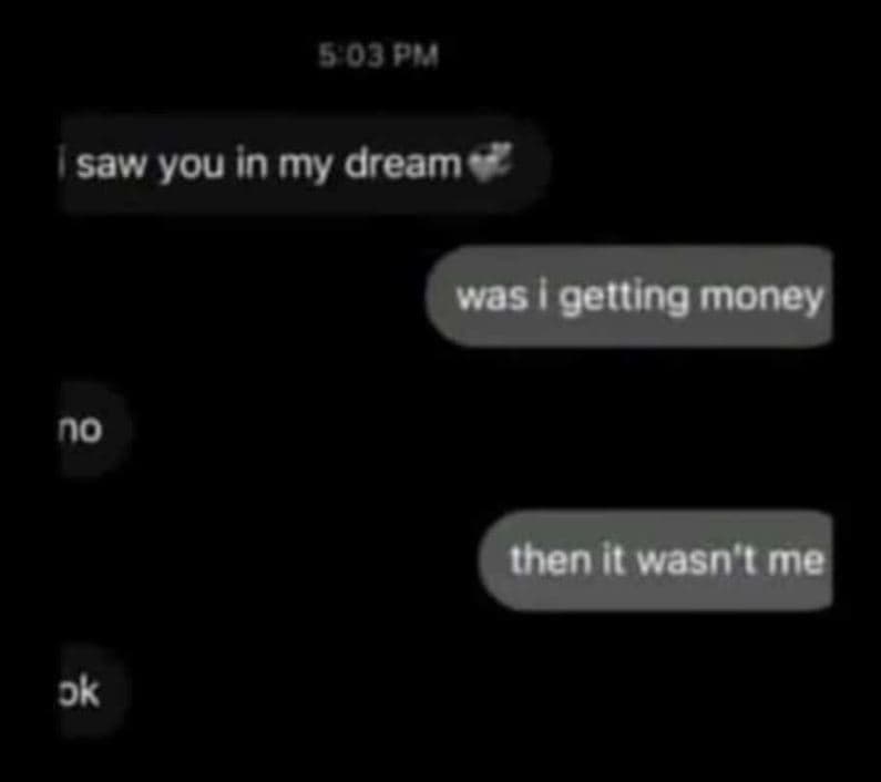 Saw you in my dream was getting money no then it wasn i me ok