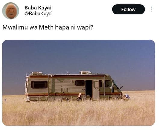 Baba kayai babakayai follow mwalimu wa meth hapa ni wapi?