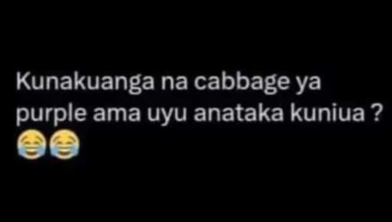 Kunakuanga na cabbage ya purple ama uyu anataka kuniua ?