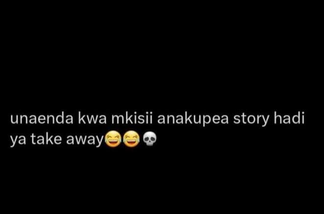 Unaenda kwa mkisii anakupea story hadi ya take away