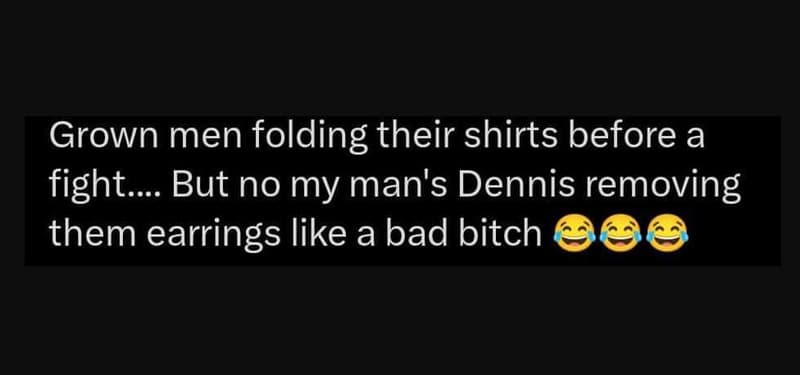 Grown men folding their shirts before a fight. but no my man's dennis removing t
