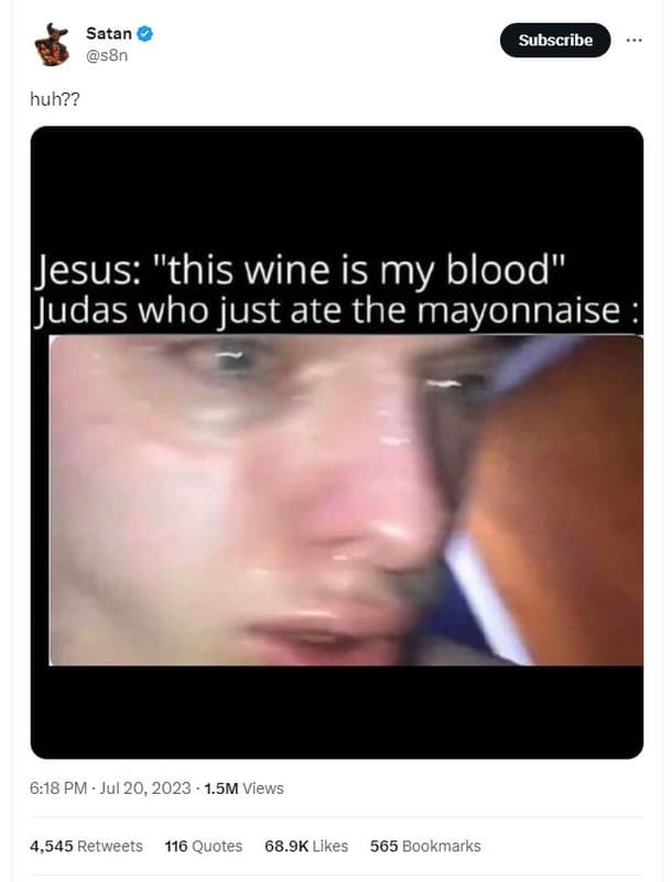 Satan s8n subscribe huh?? jesus this wine is my blood judas who just ate the may