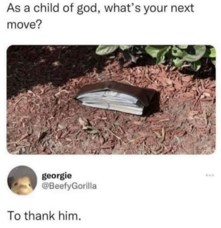 As a child of god, what's your next move? georgie beefygorilla to thank him.
