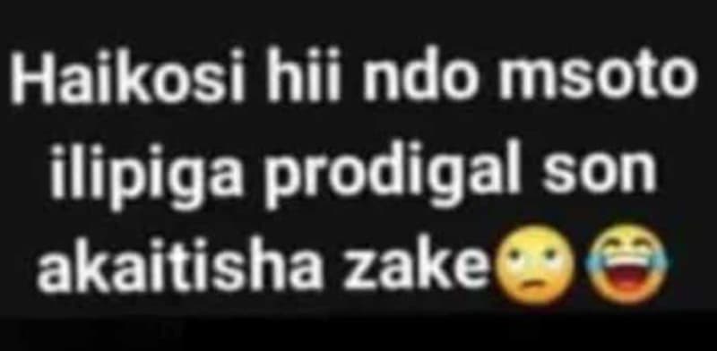 Haikosi hii ndo msoto ilipiga prodigal son akaitisha zake