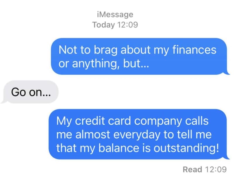 Imessage today 1209 not to brag about my finances or anything, but. go on.. my c