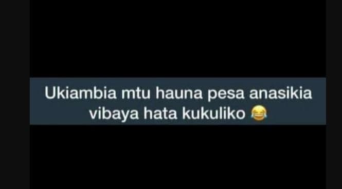 Ukiambia mtu hauna pesa anasikia vibaya hata kukuliko