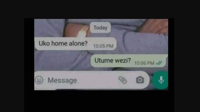 Today uko home alone? 1ouspm utume wezi? pm message
