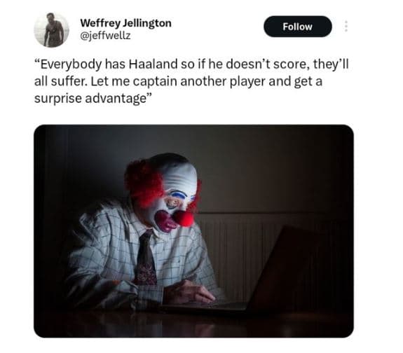 Weffrey jellington jeffwellz follow everybody has haaland so if he doesn't score