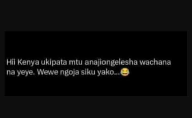 Hil kenya uklpata mtu anajiongelesha wachana na yeye wewe ngoja siku yako