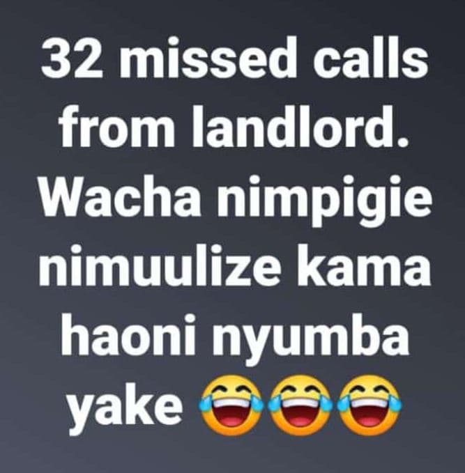 32 missed calls from landlord wacha nimpigie nimuulize kama haoni nyumba yake