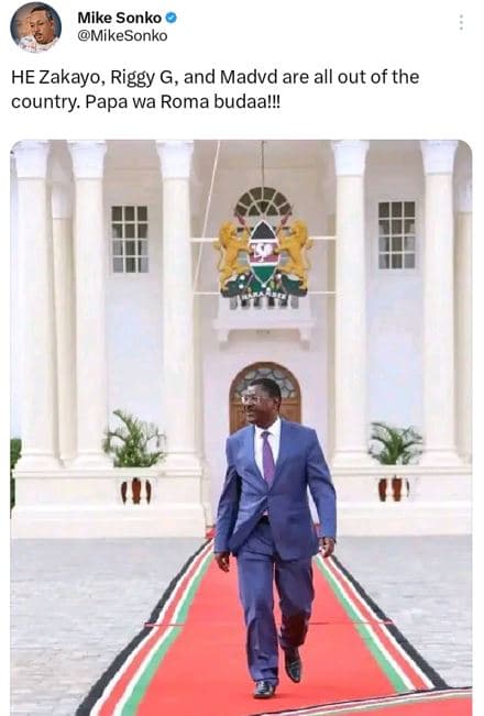 Mike sonko mikesonko he zakayo riggy g, and madvd are all out of the country. pa