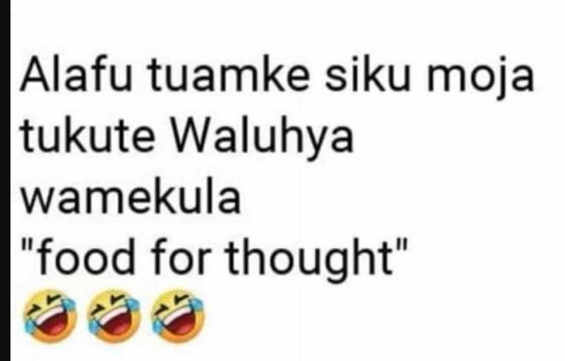 Alafu tuamke siku moja tukute waluhya wamekula food for thought