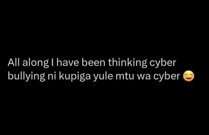All along have been thinking cyber bullying ni kupiga yule mtu wa cyber