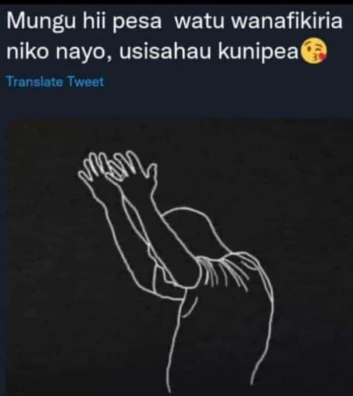 Mungu hii pesa watu wanafikiria niko nayo, usisahau kunipea translate tweet