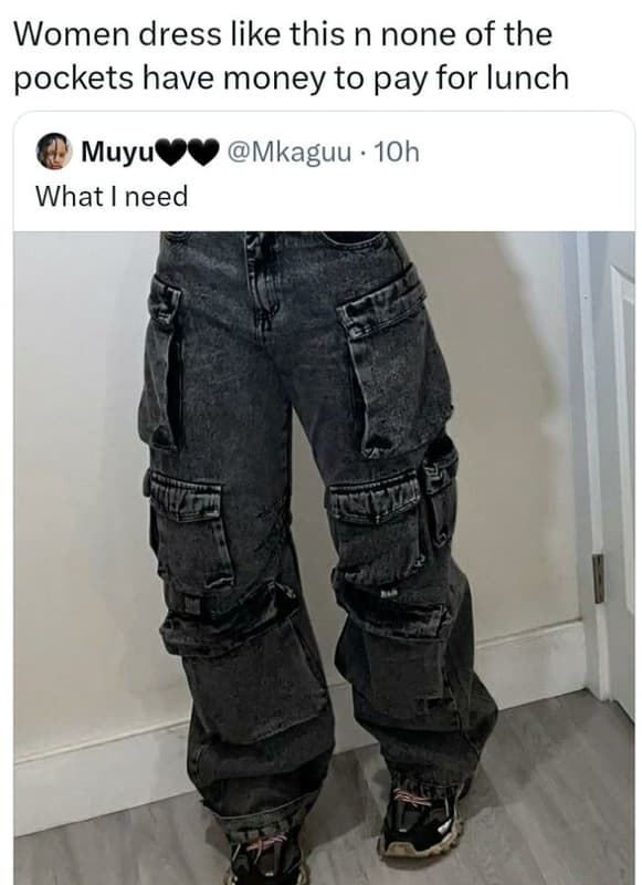 Women dress like this n none of the pockets have money to pay for lunch muyus mk