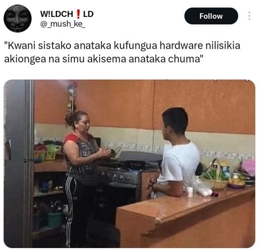 W!ldch ld mush_ke follow kwani sistako anataka kufungua hardware nilisikia akion