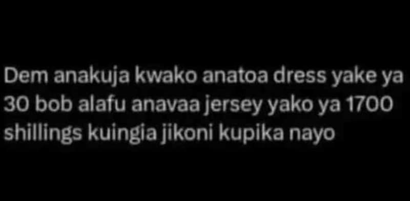 Dem anakuja kwako anatoa dress yake ya 30 bob alafu anavaa jersey yako ya shilli