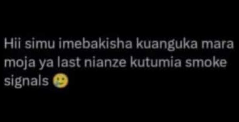 Hii simu imebakisha kuanguka mara moja ya last nianze kutumia smoke signals