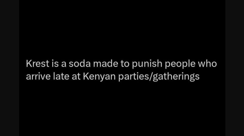 Krest is a soda made to punish people who arrive late at kenyan partiesgathering