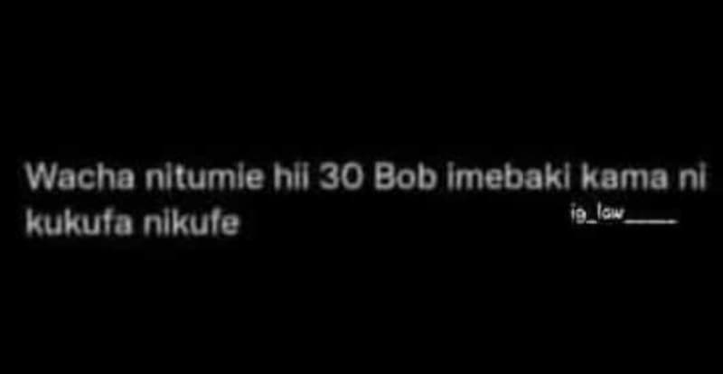 Wacha nltumle hll 30 bob imebakl kama nl kukula nlkule len