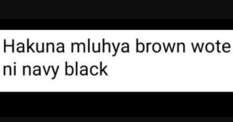 Hakuna mluhya brown wote ni navy black